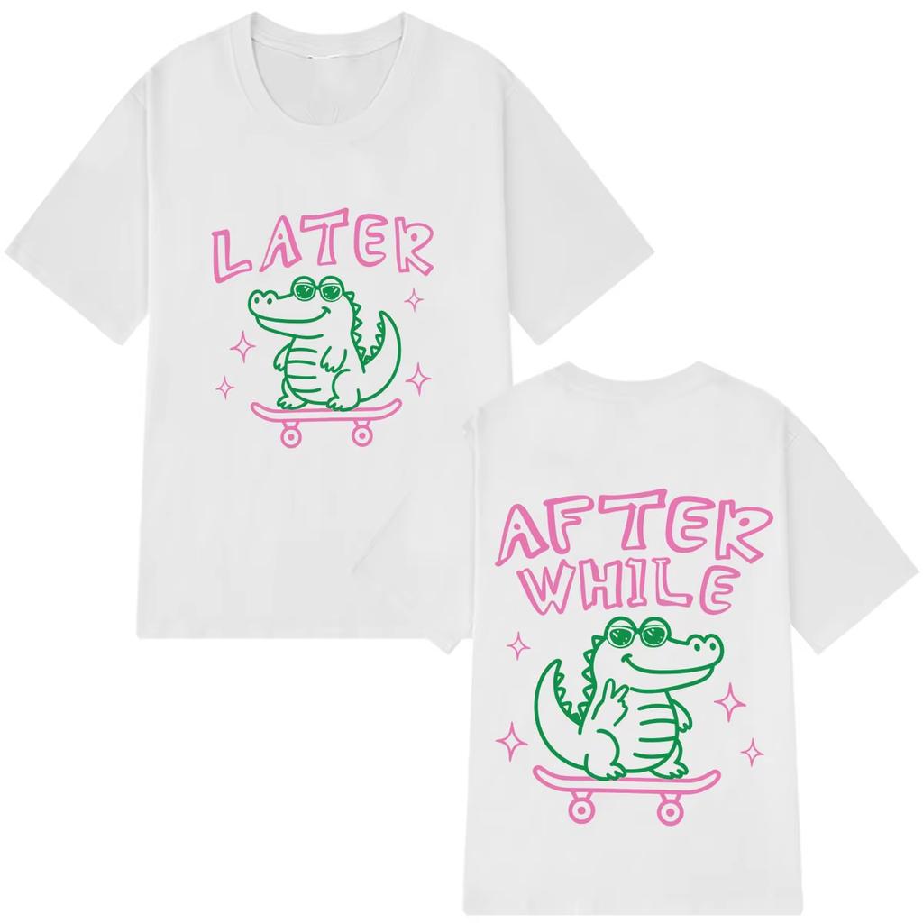 Later Gator Funny Meme Doublesided Print Tshirt Unisex Unisex Fashion T Shirt Shortsleeved Cotton Casual Oversized Tshirts