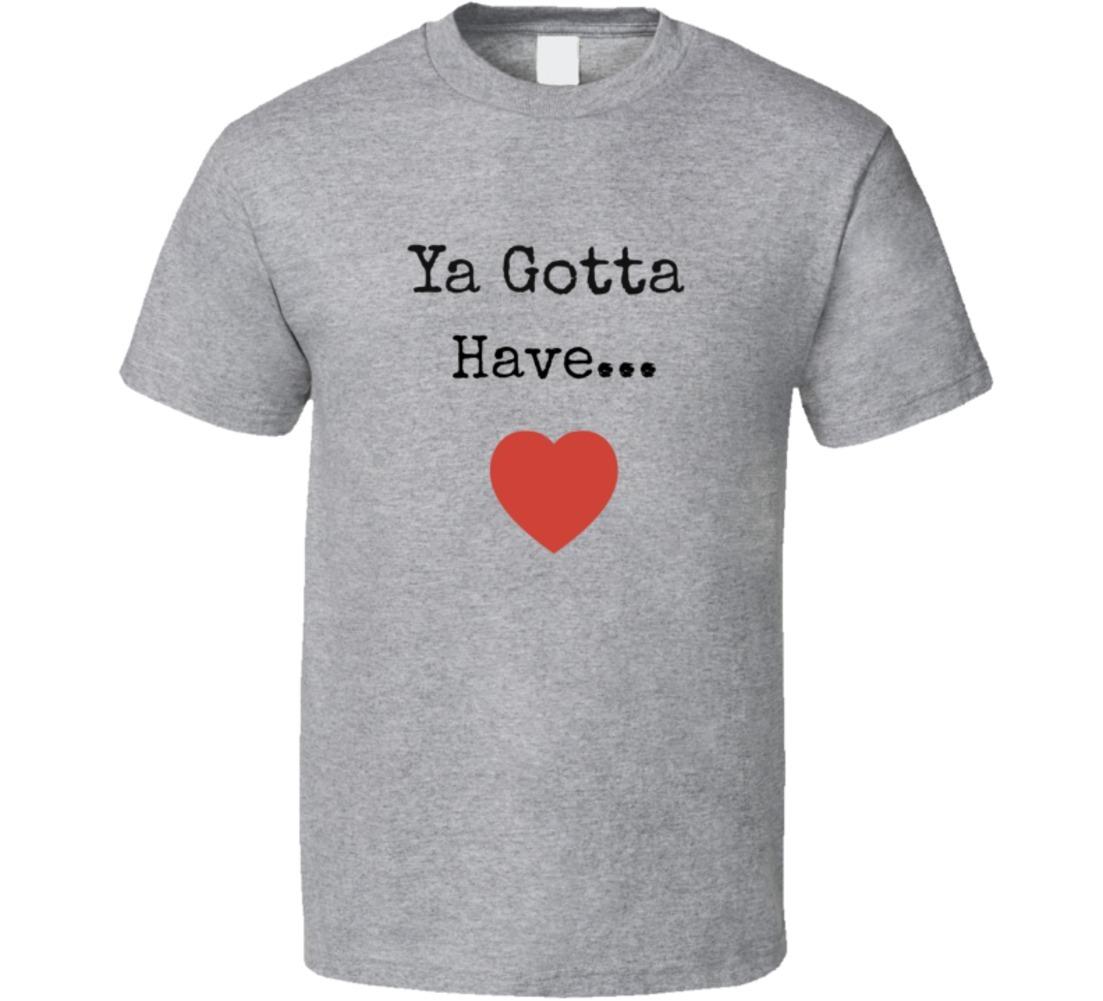 Ya Gotta Have Heart T-Shirt Unisex Novelty Motivation Inspire TShirt Clothing XXXL
