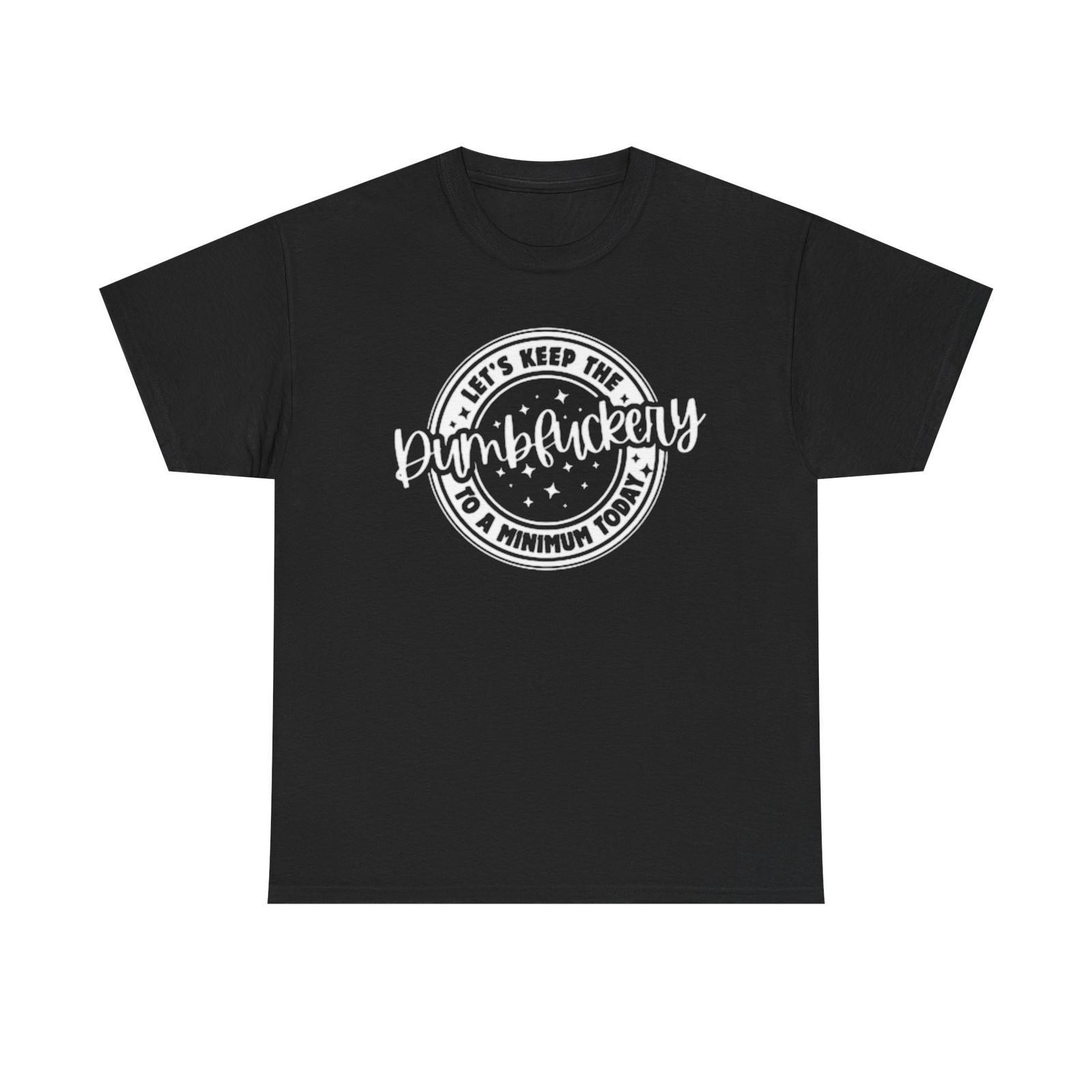 Keep The Dumb To A Minimum Graphic T Shirt Hilarious Unisex Heavy Cotton Tee XL