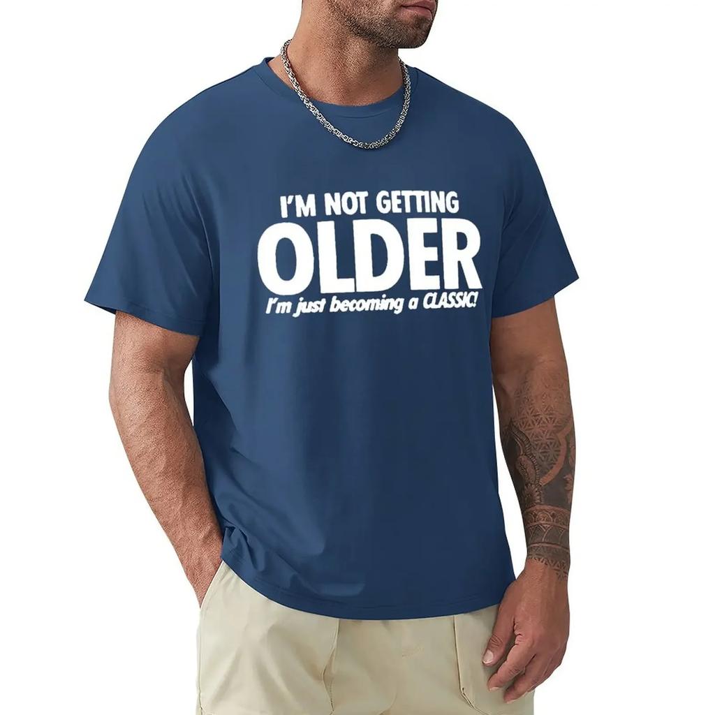 Funny Not Get Old Becoming A Classic T Shirts Graphic Cotton Streetwear Short Sleeve O-Neck Harajuku Birthday T-shirt