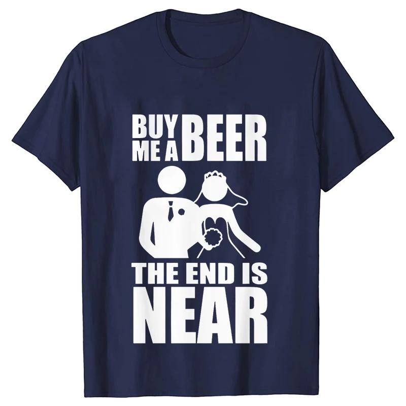 Buy Me A Beer The End Is Near Groom Bride Bachelor Wedding Party T Shirts Streetwear Short Sleeve Unisex Tees Summer T-shirt