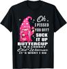 Oh I Pissed You Off Suck It Up Buttercup I'm A Cranky Gnome Gift Unisex T-Shirt