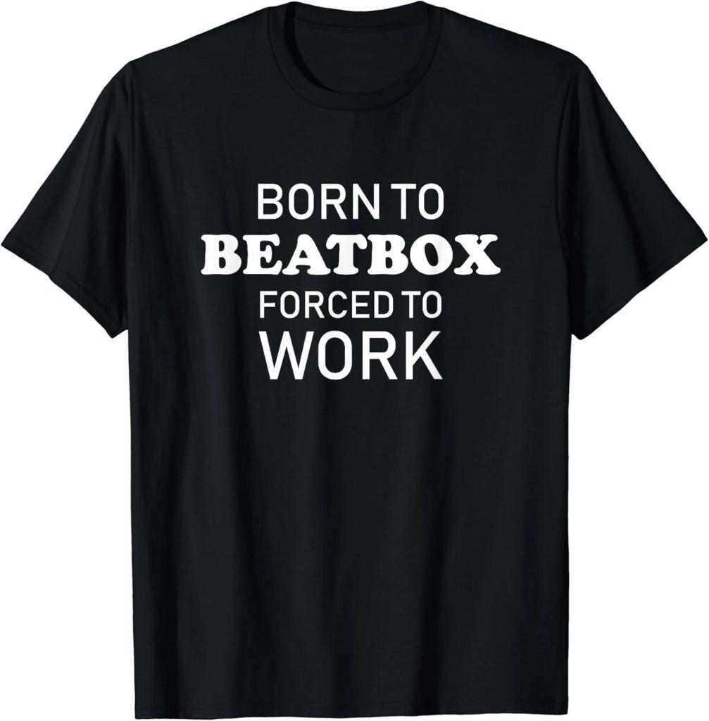 Born To Beatbox Forced To Work Funny Beatboxing Gift Unisex T-Shirt