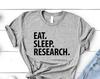 Eat Sleep Research T-Shirt: Soft Cotton Tee for Men & Women 3720
