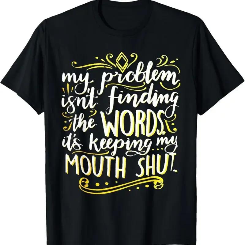 My Problem Isn'T Finding The Words It'S Keeping Mouth Shut T Shirt