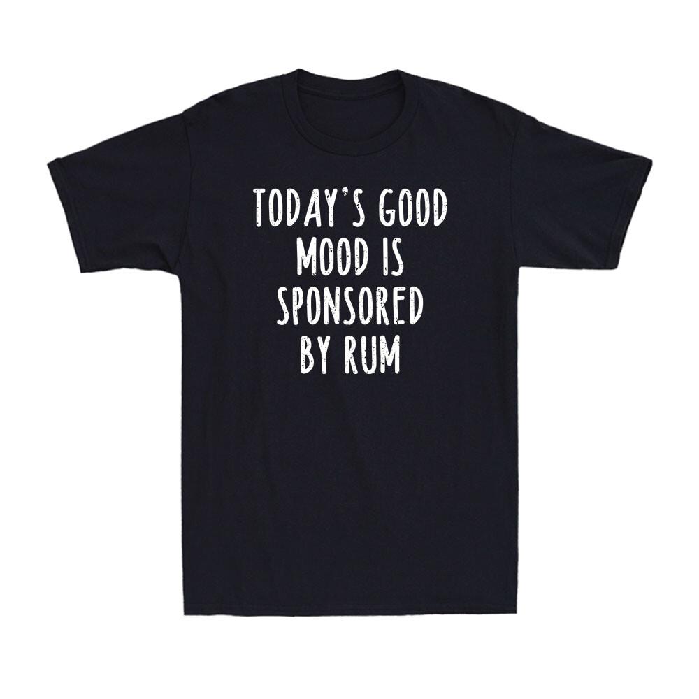 Today s Good Mood Is Sponsored By Rum Funny Sarcastic Rum Saying Men s T-Shirt S