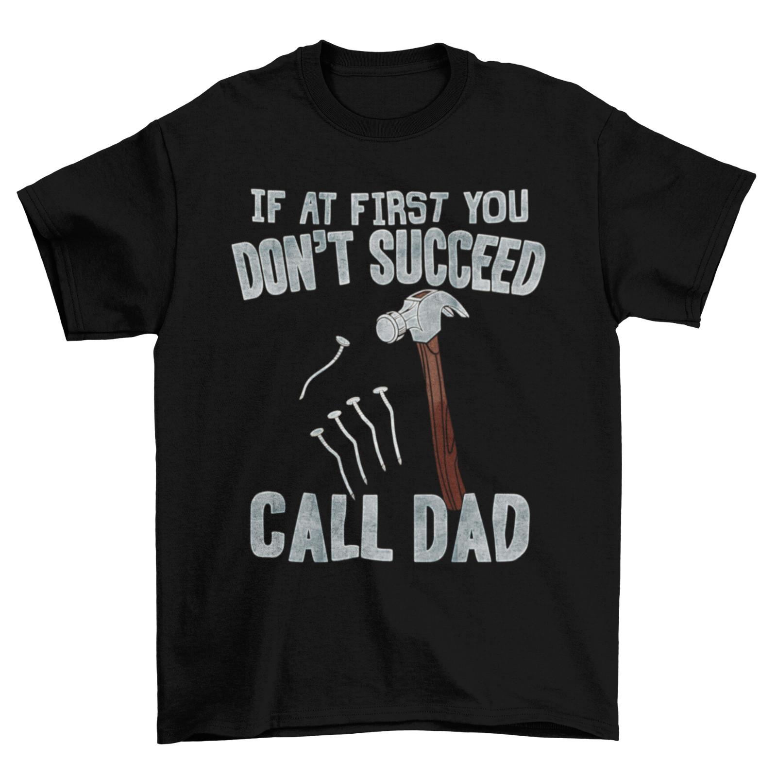 If You Dont Succeed Call DAD T-Shirt Mens Womens Tees Top Mens Funny Builder Carpenter Christmas XL