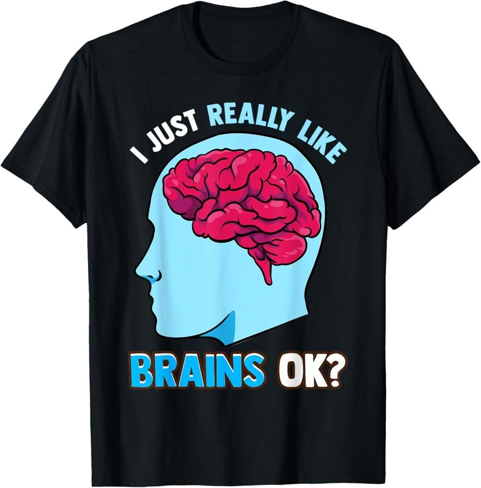 Really Like Brains Funny Humors Pun Sarcastic Saying Gift T-Shirt Unisex T-Shirt