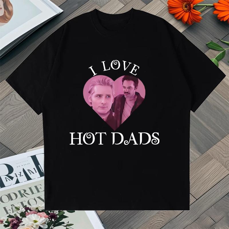 I Love Hot Dads Graphic Tshirt Unisex Women Cotton Oversized Hip Hop T Shirt Streetwear Short Sleeve Tshirts Summer Unisex Tops