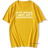 Unisexs Funny In My Defence I Was Left Unsupervised Tshirt Rude Sarcastic Gift T Shirt Unisex Hip Hop Tshirt Vintage Tee Camisetas