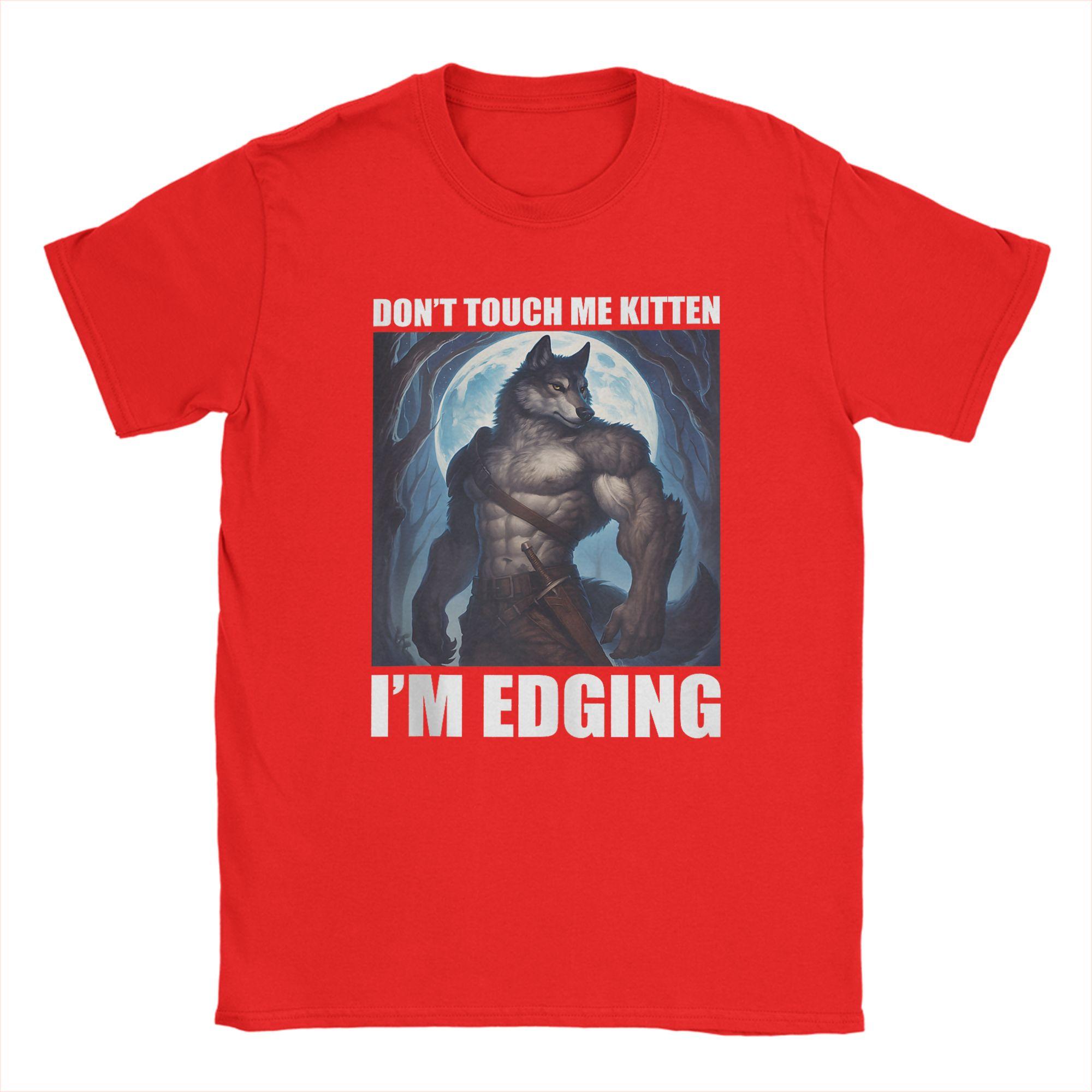 Dont Touch Me Kitten Im Edging TShirt Summer Trendy Cool TShirts Mens Cotton O Neck 4XL 5XL 6XL Tees Streetwear Tshirt S
