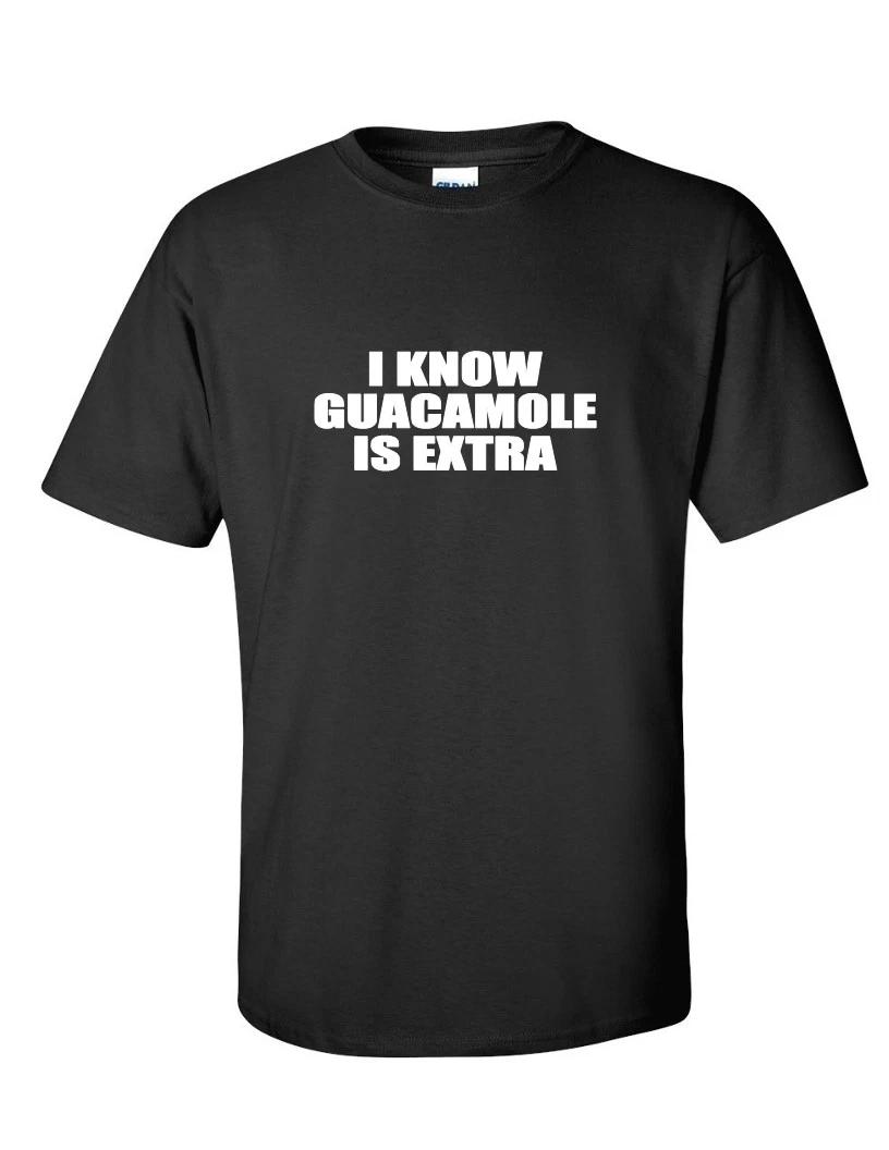 

I Know Guacamole Is Extra T-Shirt Funny Chipotle Mexican Food Tee Shirt Vegan XL