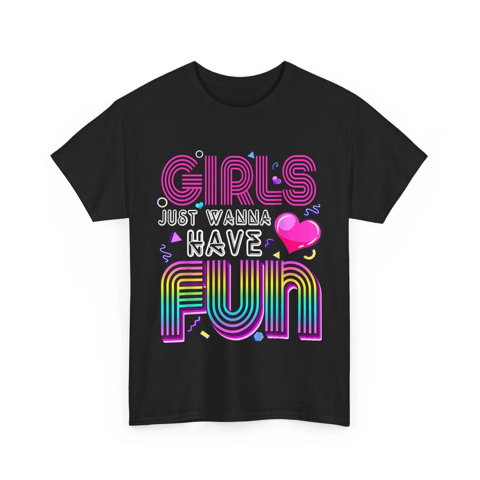 Awesome 80 s Girls Just Wanna Have Fun 1980s T-Shirt 4XL