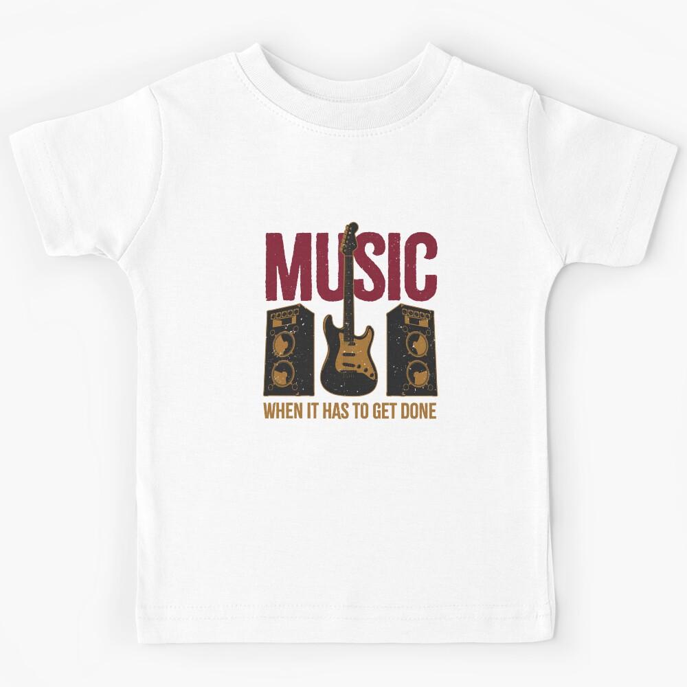 Music when it has to get done Kids T-Shirt 130