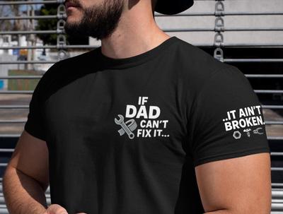 If Dad Cant Fix It It Aint Broken T Shirt Mens Womens Tees Top, Funny Fathers Day Gift, Handy Dad