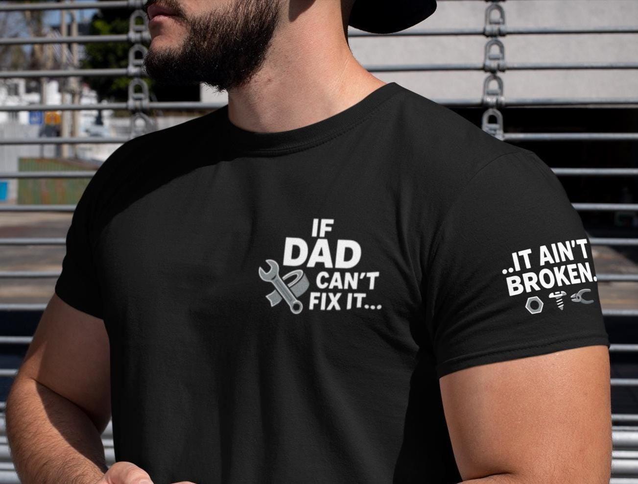 If Dad Cant Fix It It Aint Broken T Shirt Mens Womens Tees Top, Funny Fathers Day Gift, Handy Dad 4XL