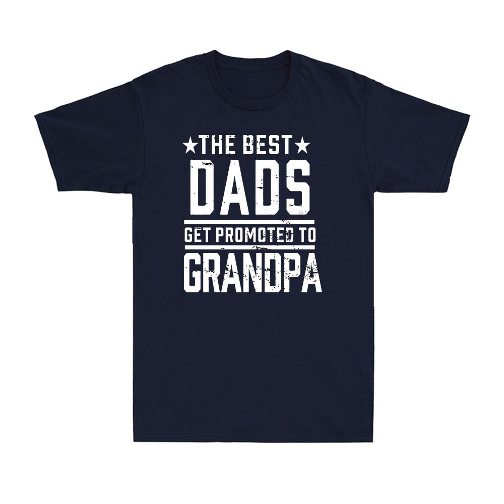 The Best Dads Get Promoted To Grandpa Grandfather Gift Men s Cotton T-Shirt Unisex T-Shirt XL