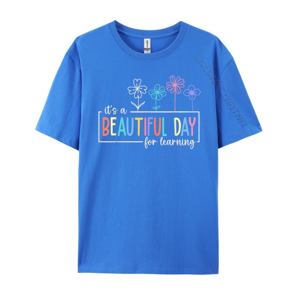 Its a Beautiful Day For Learning Teacher Students Women Graphic Shirts Original Mens TShirts Punk Style