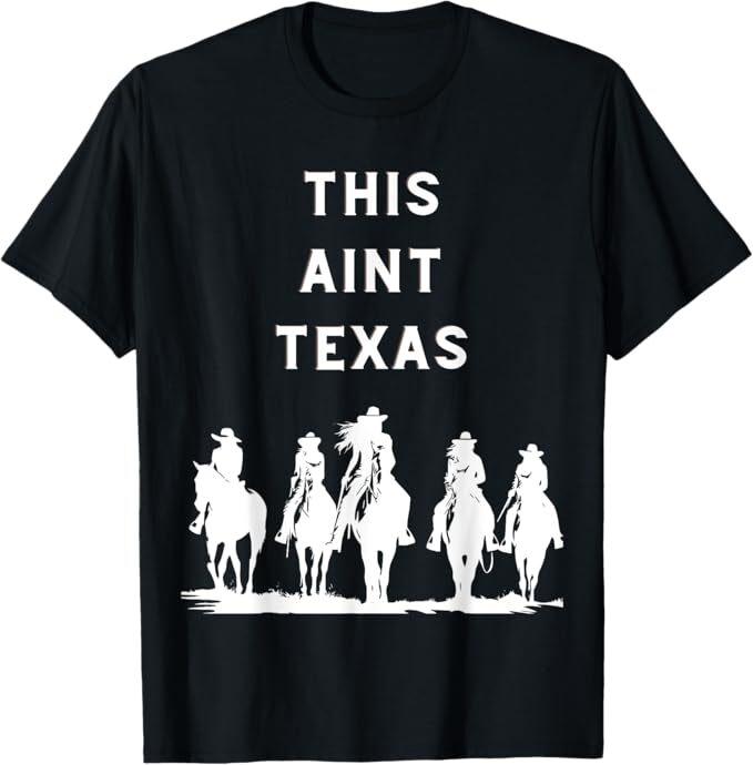 This Aint Texas Cowgirl Theme Women Motivational T-Shirt
