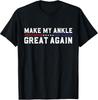Make My Ankle Great Again Funny Ankle Surgery Ankle Injury T-Shirt Unisex T-Shirt