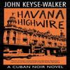 Havana Highwire by John KeyseWalker Paperback Book 9781448306916