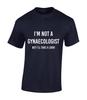 JE NE SUIS PAS GYNÉCOLOGUE Blague Grossière Drôle Cadeau Nouveauté T-shirt Unisexe
