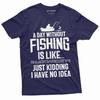 Mens Funny A Day Without Fishing T-shirt Humor Fisherman Fish Hobby Tee Shirt Addicted To Fishing Man Funny Graphic Tee Shirt