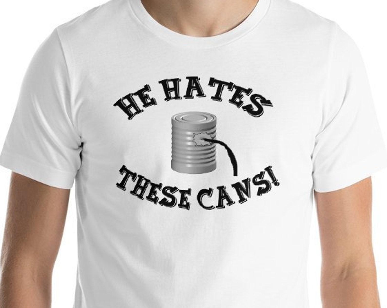 He Hates These Cans! Unisex T-Shirt 2XL