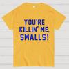 You're Killin' Me Smalls Cotton Summer Casual Cool Loose T-Shirt