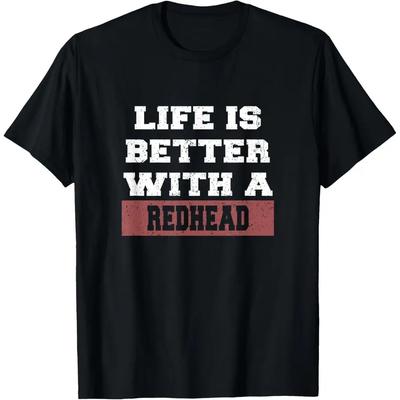 Life Is Better With A Redhead Shirt - Funny Redhead Tshirt T-Shirt Fashionable Short-sleeved Comfortable and Versatile Summer...