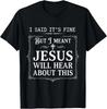 I Said Its Fine But I Meant Jesus Tshirt Gift For Jesus Lover