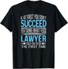 Lawyer If At First You Don T Succeed Funny Gift Unisex T-Shirt