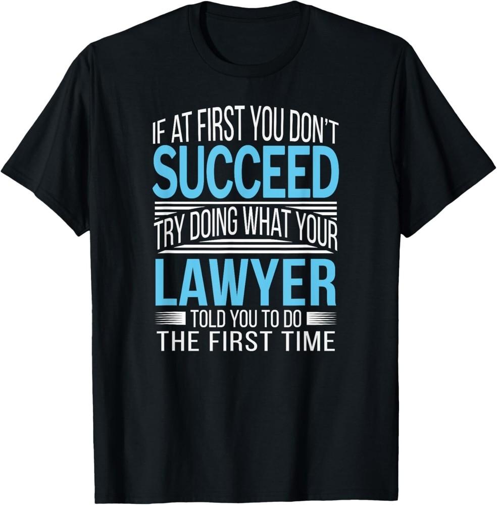 

Lawyer If at first you don t succeed Funny Gift Unisex T-Shirt L