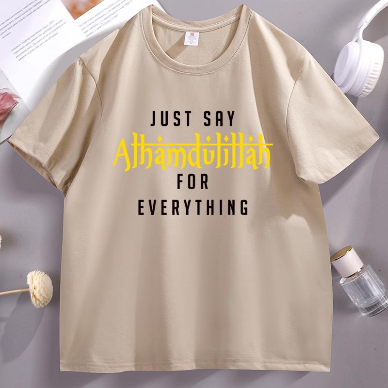 Just Say Alhamdulillah Everything Islamic Muslim Women TShirt Cotton Short Sleeve Round Neck Tshirt Male Clothing Streetwear
