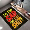 "I'm Too Sad Text Carpet Design" Suitable As a Non-slip Mat for the Living Room or Bedroom Sofa