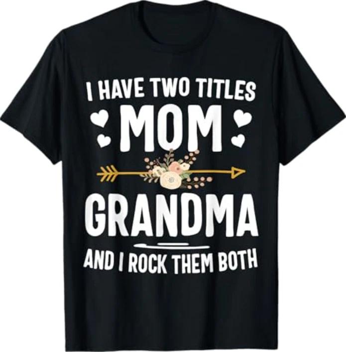 I Have Two Titles Mom and Grandma Shirt T-Shirt 3XL