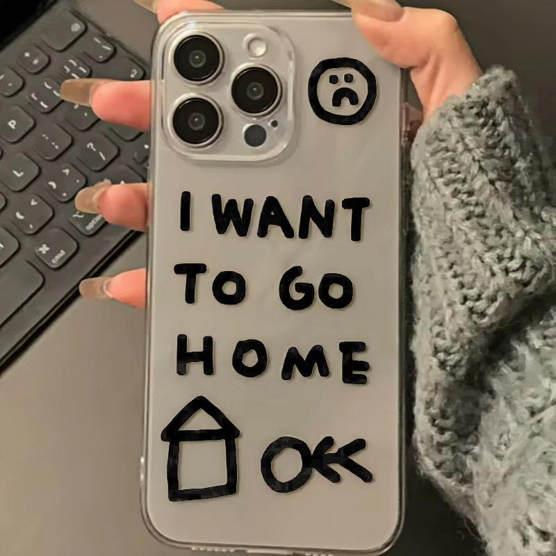 I Want To Go Home Phone Case For iPhone 11 12 13 14 15 16 Pro Max 7 8 Mini Plus SE X XS XR Transparent Mobile Case Friends