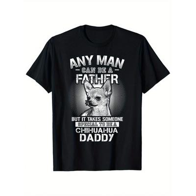 Funny Chihuahua Dad T-Shirt - "Anyone Can Be a Father, But It Takes a Special Someone To Be a Chihuahua Daddy" - Soft Breathable Tee for Dog Lovers -