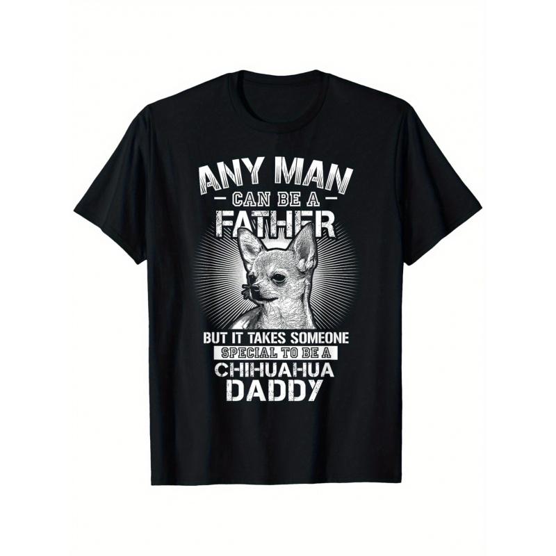 Funny Chihuahua Dad T-Shirt - "Anyone Can Be a Father, But It Takes a Special Someone to Be a Chihuahua Daddy" - Soft Breathable Tee for Dog Lovers -