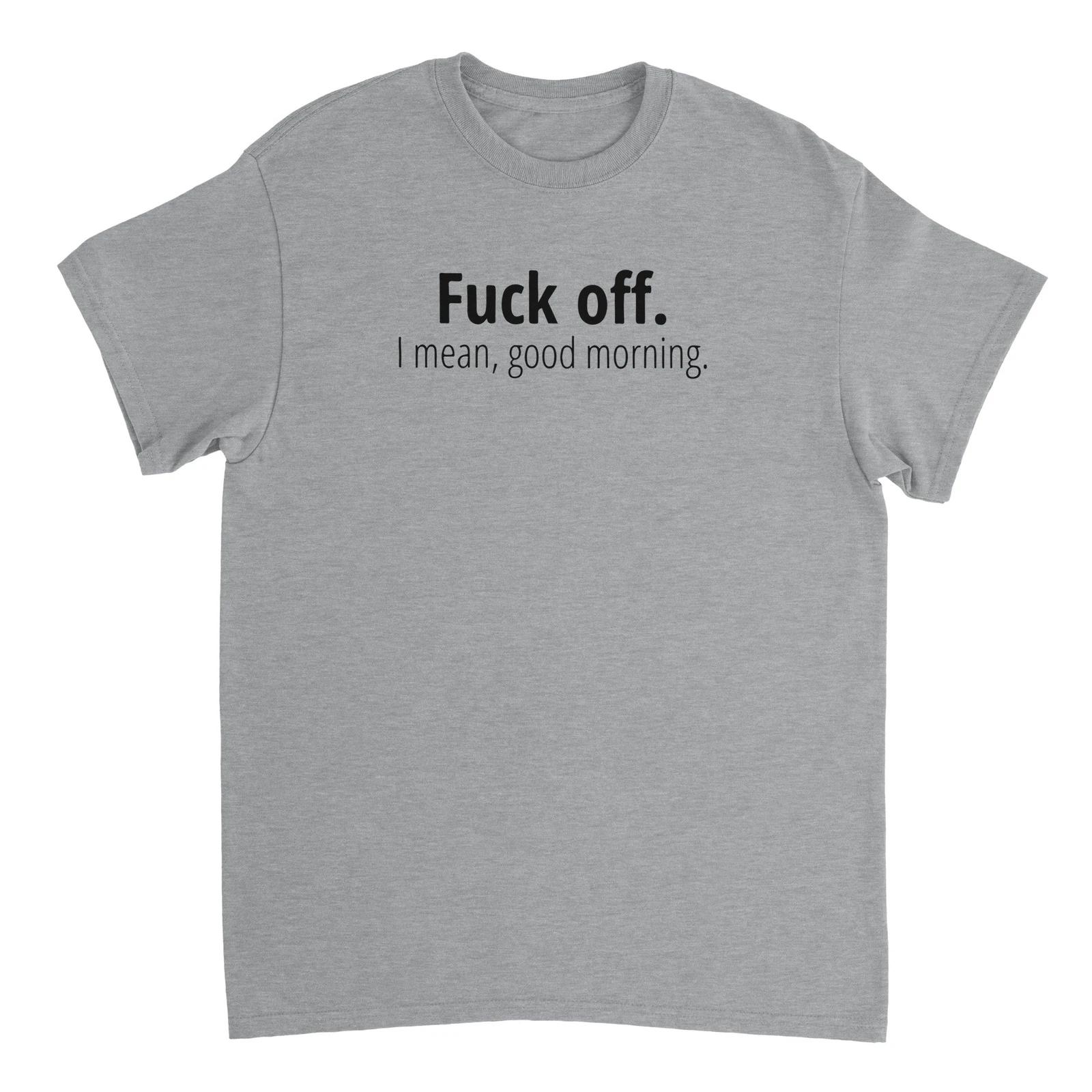 F Off. I Mean Good Morning T-shirt XXXXL