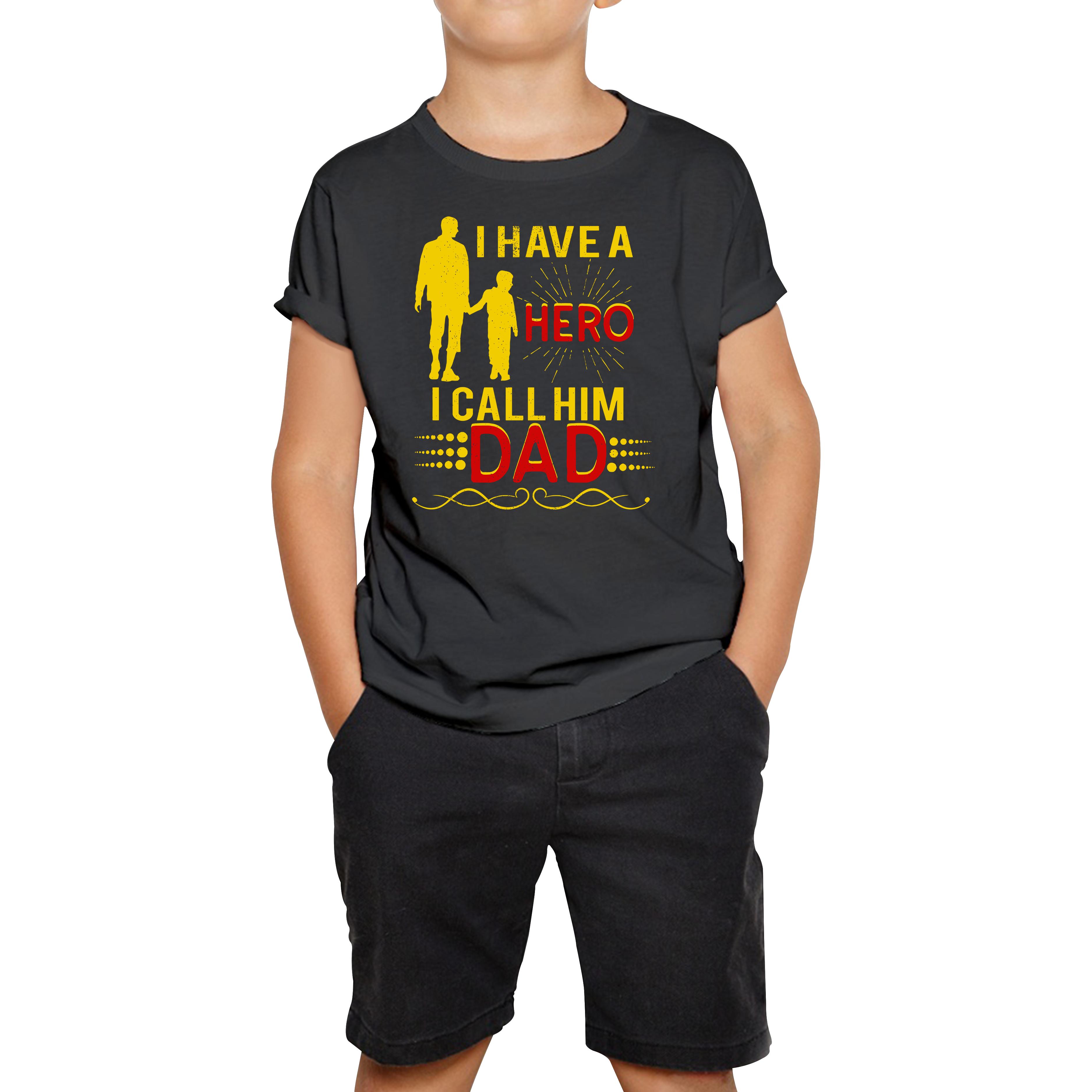 I Have A Hero I Call Him Dad Kids T Shirt 140