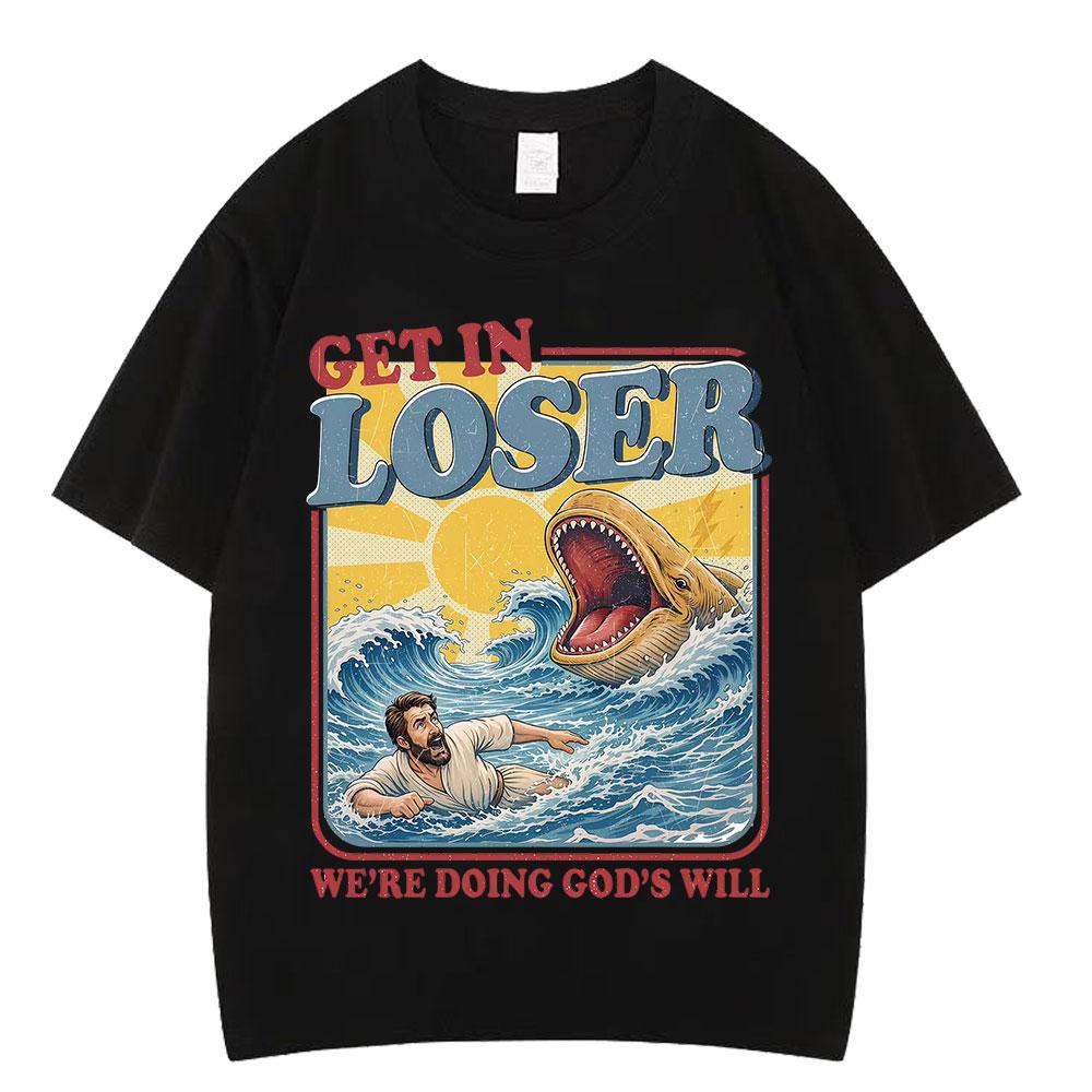 

Get in Loser Were Doing Gods Will Funny Jesus Meme Tshirt Men Women Harajuku Fashion TShirts Cotton Casual Vintage Tshirts 4XL