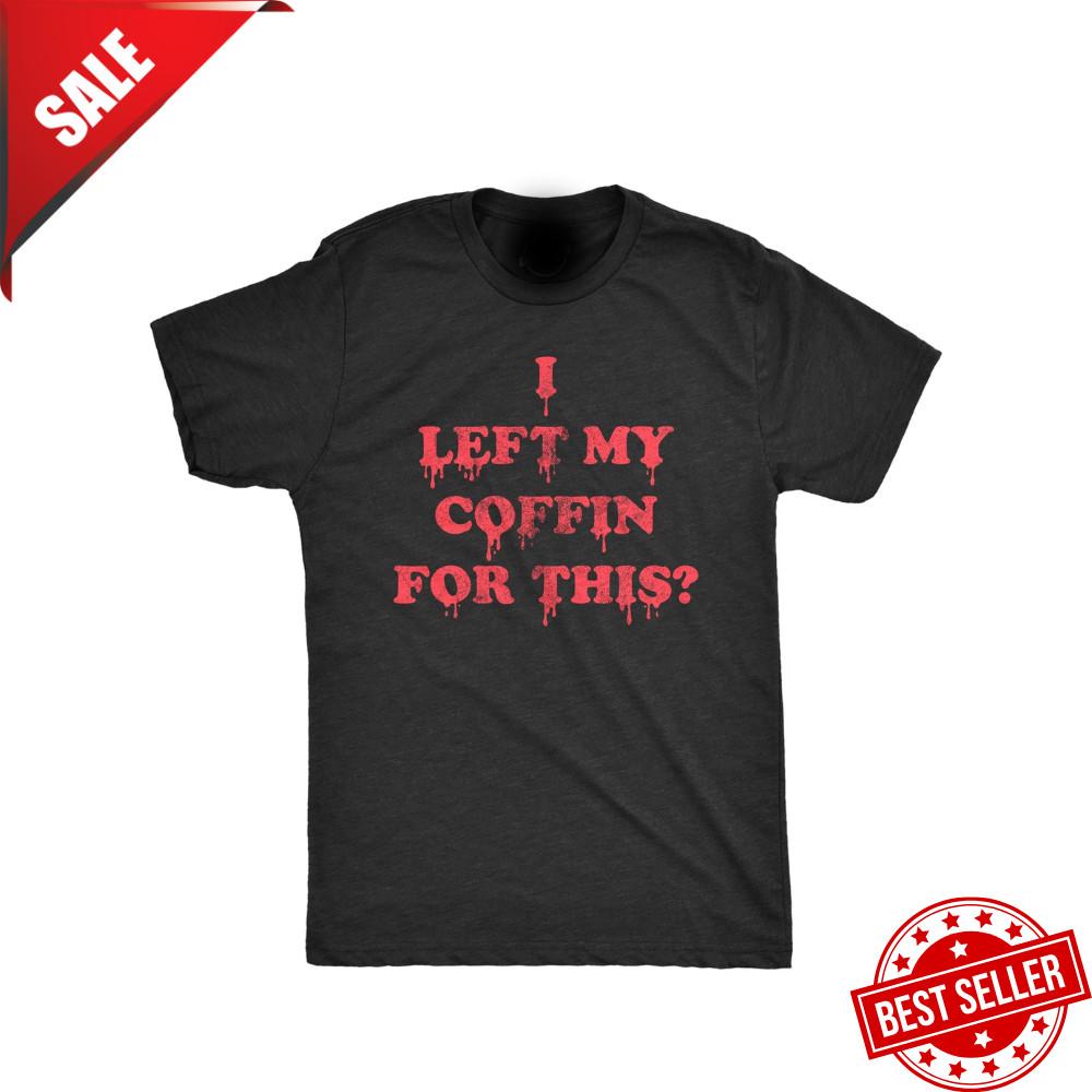 Unisex I Left My Coffin for This T Shirt Funny Spooky Halloween Vampire Joke Tee Unisex T-Shirt XXXXL 1990₽