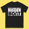 We're Gonna Need a Bigger Boat T-Shirt Womens Tops Tees