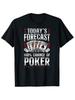 Poker Player Today's Forecast 100% Chance Of Poker T-shirt