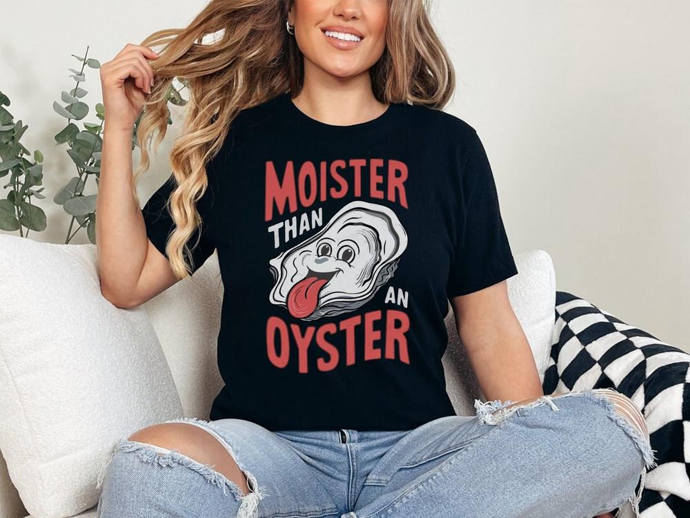 Moister Than An Oyster Funny Shirt Unisex T-Shirt L