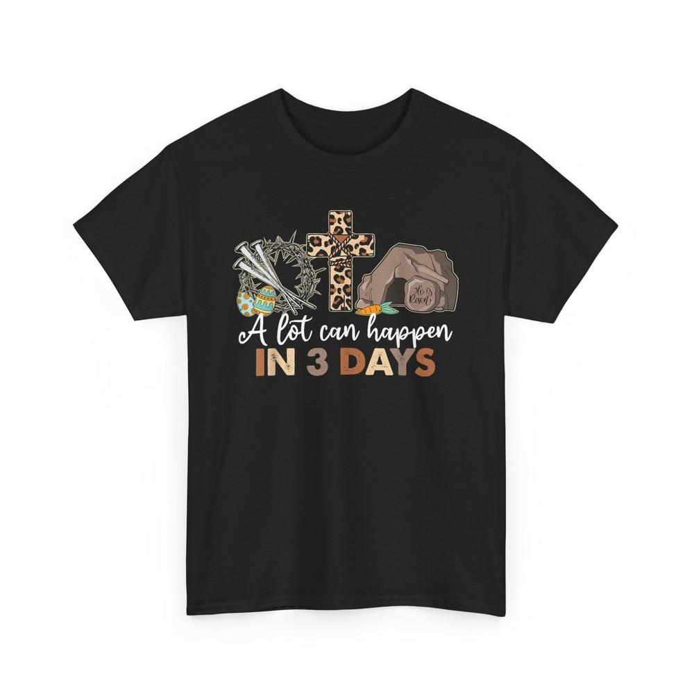 

A Lot Can Happen In 3 Days Easter Religious Women Men Unisex T-Shirt Unisex T-Shirt S