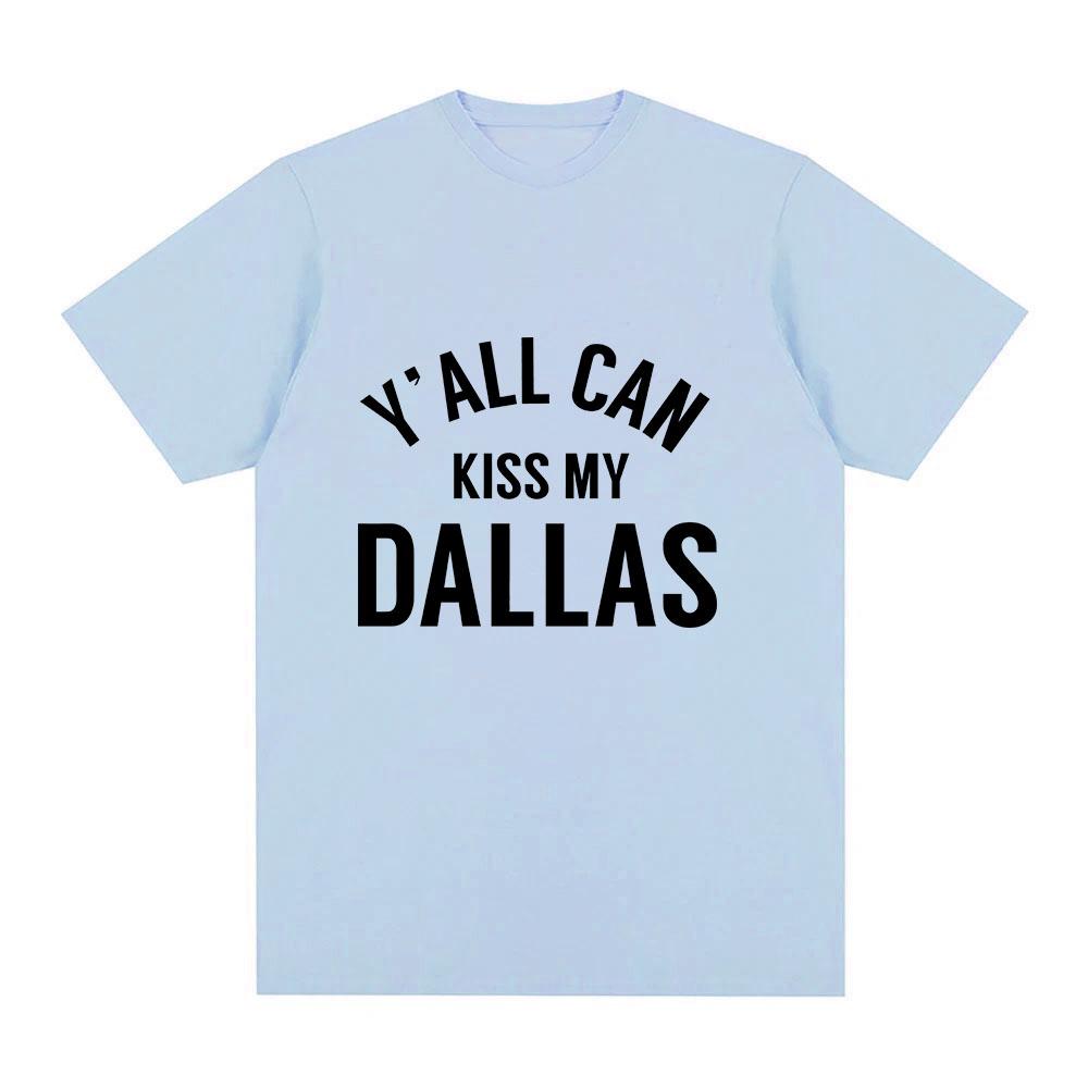 Yall Can Kiss My Dallas Tee Haaland Merch Fashion T Shirts High Quality Cotton Oneck Short Sleeve Unisex Ins YK Streetwear