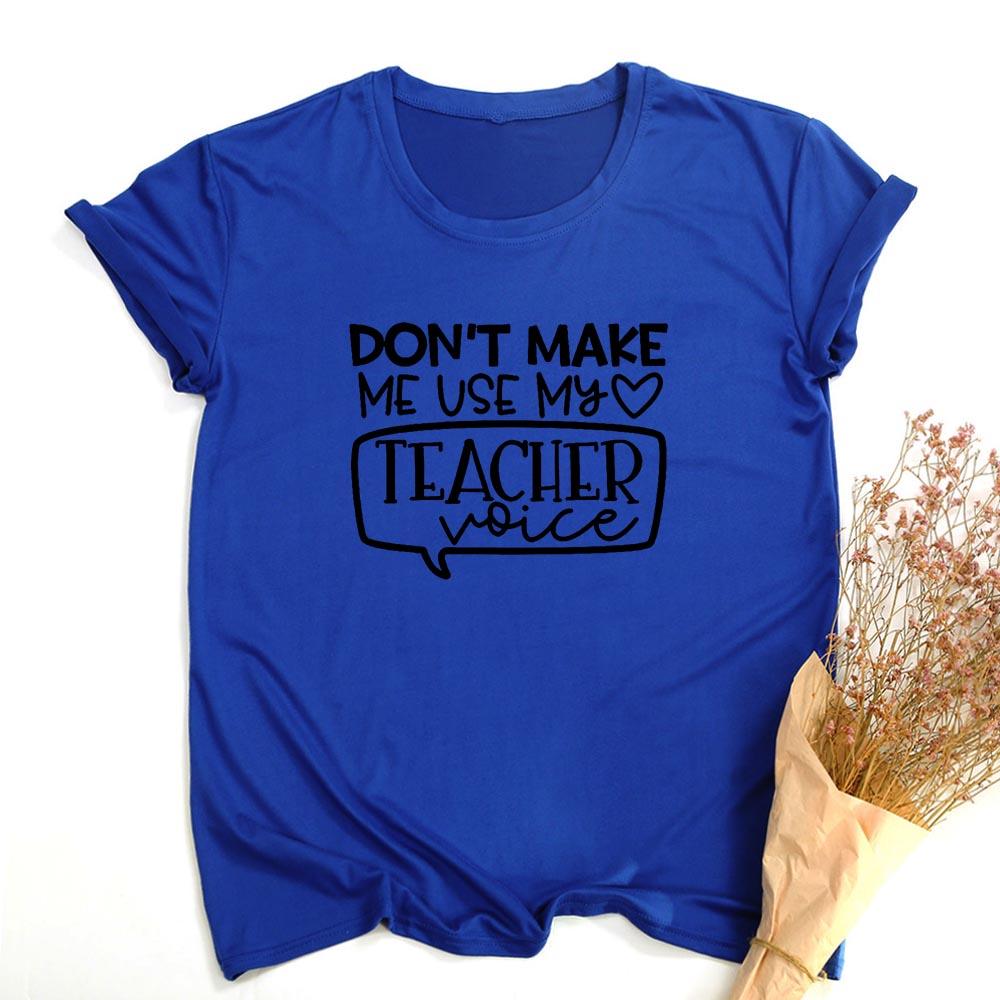 Don T Make Me Use My Teacher Voice Women Summer T Shirt Funny Casual Graphic Tees