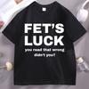 Fet's Luck You Read That Wrong T-Shirt Funny Saying Tee Humorous Short Sleeve O-neck T Shirts Breathable Casual Male Tees